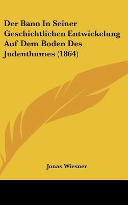 Der Bann in Seiner Geschichtlichen Entwickelung... [German] 1162399619 Book Cover