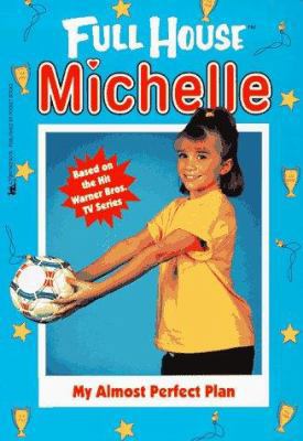 My Almost Perfect Plan (Full House: Michelle) 0671008374 Book Cover