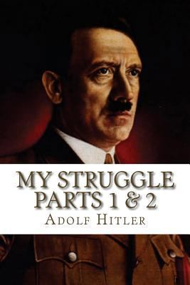 My Struggle Parts 1 And 2 : Mein Kampf 1 and 2 ... 1523307323 Book Cover