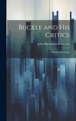 Buckle and His Critics: A Study in Sociology 1019636483 Book Cover
