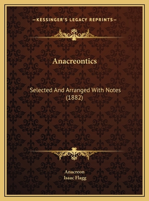 Anacreontics: Selected And Arranged With Notes ... 1169636969 Book Cover