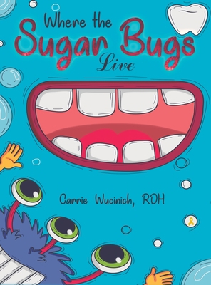 Where the Sugar Bugs Live 1645754529 Book Cover