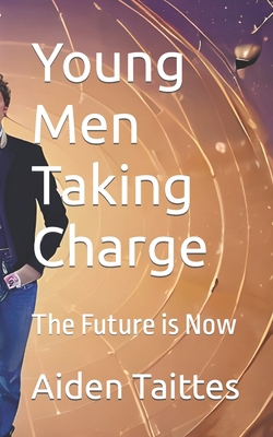 Young Men Taking Charge: The Future is Now B0C1JJTHCL Book Cover