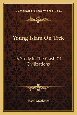 Young Islam On Trek: A Study In The Clash Of Ci... 116313516X Book Cover