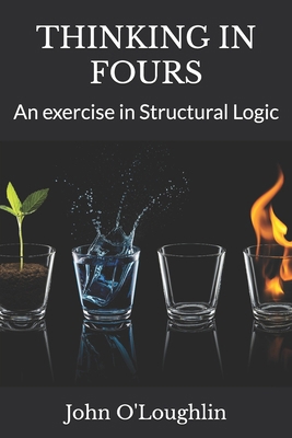 Thinking in Fours: An exercise in Structural Logic B0CZTZN4CQ Book Cover