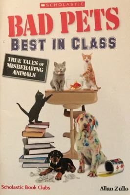 Bad Pets: Best in Class; True Tales of Misbehav... 1338263560 Book Cover