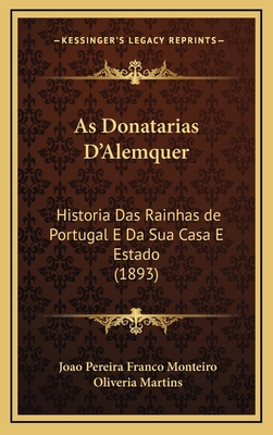 As Donatarias D'Alemquer: Historia Das Rainhas ... [Portuguese] 1168196477 Book Cover