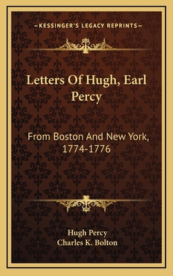 Letters Of Hugh, Earl Percy: From Boston And Ne... 1168961777 Book Cover
