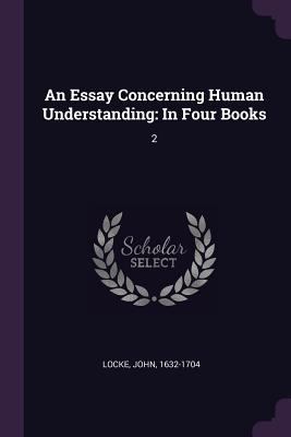 An Essay Concerning Human Understanding: In Fou... 1378702085 Book Cover