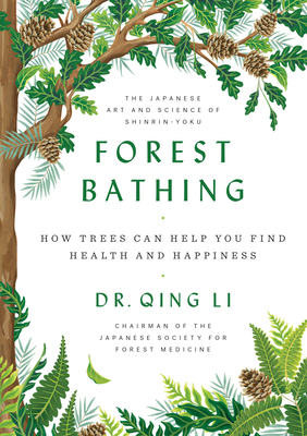 Forest Bathing: How Trees Can Help You Find Hea... 052555985X Book Cover