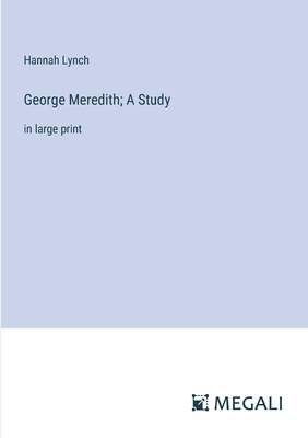 George Meredith; A Study: in large print 3387304706 Book Cover