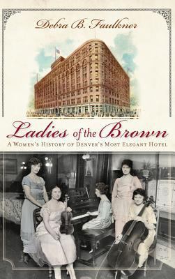 Ladies of the Brown: A Women's History of Denve... 154020538X Book Cover