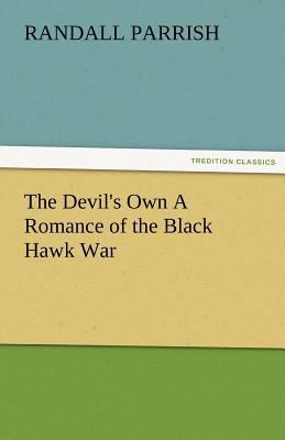The Devil's Own a Romance of the Black Hawk War 3842484968 Book Cover