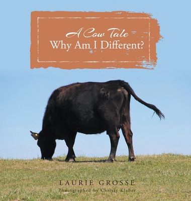 A Cow Tale: Why Am I Different? 0578525968 Book Cover