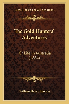 The Gold Hunters' Adventures: Or Life In Austra... 1167241681 Book Cover