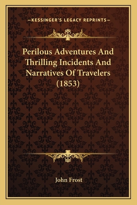 Perilous Adventures And Thrilling Incidents And... 116633578X Book Cover