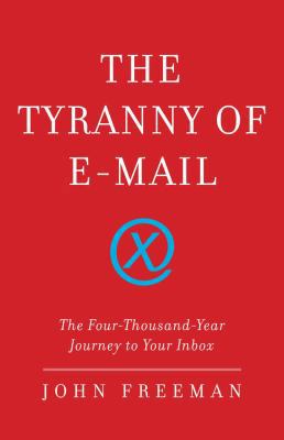 The Tyranny of E-mail: The Four-Thousand-Year J... 1416576738 Book Cover