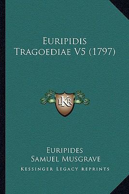 Euripidis Tragoediae V5 (1797) [Latin] 1165343894 Book Cover