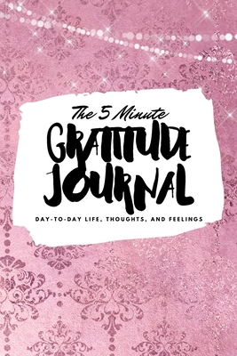 The 5 Minute Gratitude Journal: Day-To-Day Life... 1222218348 Book Cover