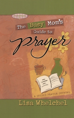 Busy Mom's Guide to Prayer: A Guided Prayer Jou... 1451641826 Book Cover