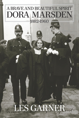 A Brave and Beautiful Spirit: Dora Marsden (188... 1944651144 Book Cover