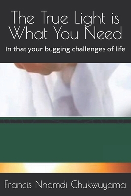 The True Light is What You Need: In that your b... B08T3Z11RK Book Cover