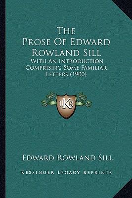 The Prose Of Edward Rowland Sill: With An Intro... 116395120X Book Cover