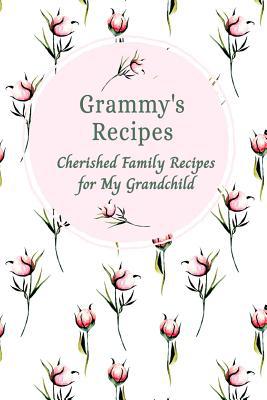 Grammy's Recipes Cherished Family Recipes for M... 1074980794 Book Cover