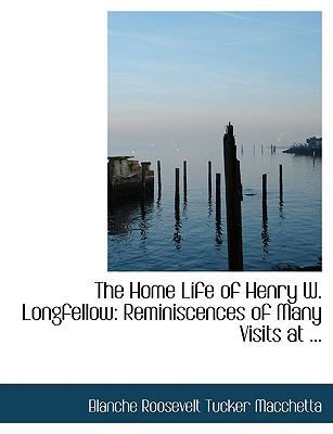 The Home Life of Henry W. Longfellow: Reminisce... [Large Print] 0554661292 Book Cover