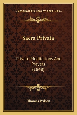 Sacra Privata: Private Meditations And Prayers ... 116401269X Book Cover