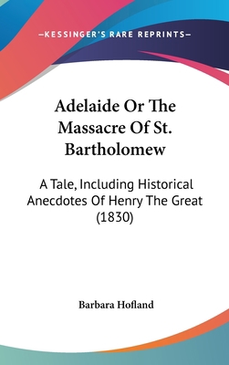 Adelaide or the Massacre of St. Bartholomew: A ... 1120223946 Book Cover