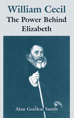 William Cecil: The Power Behind Elizabeth 1410216322 Book Cover