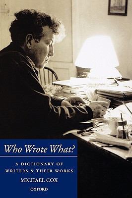 Who Wrote What?: A Dictionary of Writers and Th... 0198605382 Book Cover