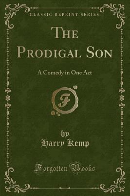 The Prodigal Son: A Comedy in One Act (Classic ... 1330954823 Book Cover