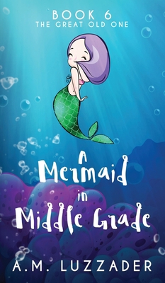 A Mermaid in Middle Grade Book 6: The Great Old... 1949078310 Book Cover