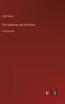 The Rainbow and the Rose: in large print 3368332058 Book Cover