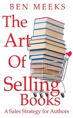 The Art of Selling Books: A Sales Strategy for ... 1951107128 Book Cover