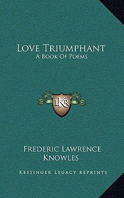 Love Triumphant: A Book of Poems 1163733768 Book Cover