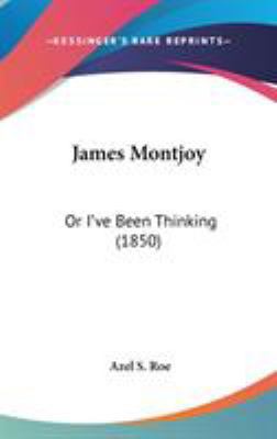 James Montjoy: Or I've Been Thinking (1850) 0548930260 Book Cover