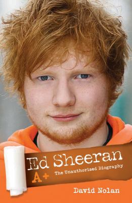 Ed Sheeran A+: The Unauthorised Biography 1782198849 Book Cover