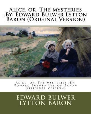 Alice, or, The mysteries .By: Edward Bulwer Lyt... 1539152316 Book Cover