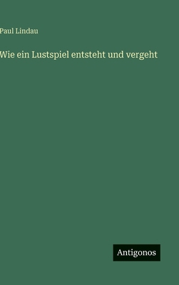 Wie ein Lustspiel entsteht und vergeht [German] 3563177376 Book Cover