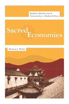 Sacred Economies: Buddhist Monasticism and Terr... 0231148321 Book Cover