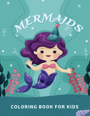 Mermaids coloring book for kids: 50 Adorable mermaids designs to color, Kids friendly, Helpful for relaxation and stress relief