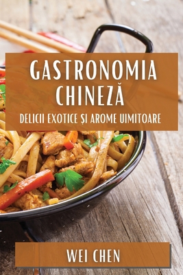 Gastronomia Chinez&#259;: Delicii Exotice &#537... [Romanian] 1835797679 Book Cover