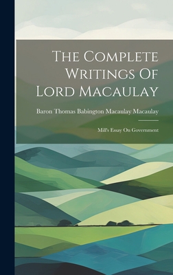 The Complete Writings Of Lord Macaulay: Mill's ... 1020429356 Book Cover