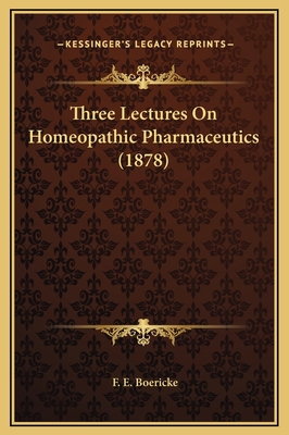 Three Lectures On Homeopathic Pharmaceutics (1878) 1169210244 Book Cover
