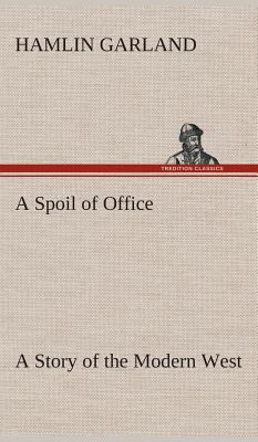 A Spoil of Office A Story of the Modern West 3849522253 Book Cover