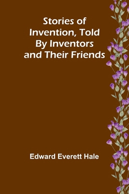 Stories of Invention, Told by Inventors and the... 936292546X Book Cover