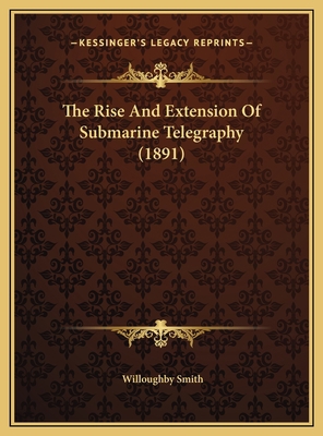 The Rise And Extension Of Submarine Telegraphy ... 1169783635 Book Cover